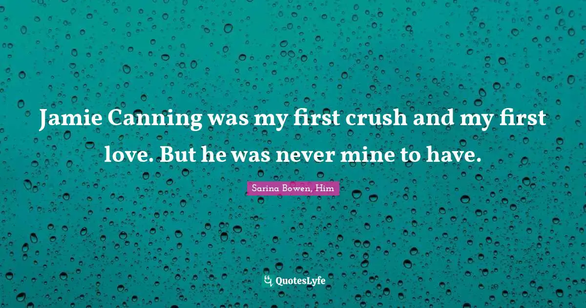 Jamie Canning was my first crush and my first love. But he was never mine to have.