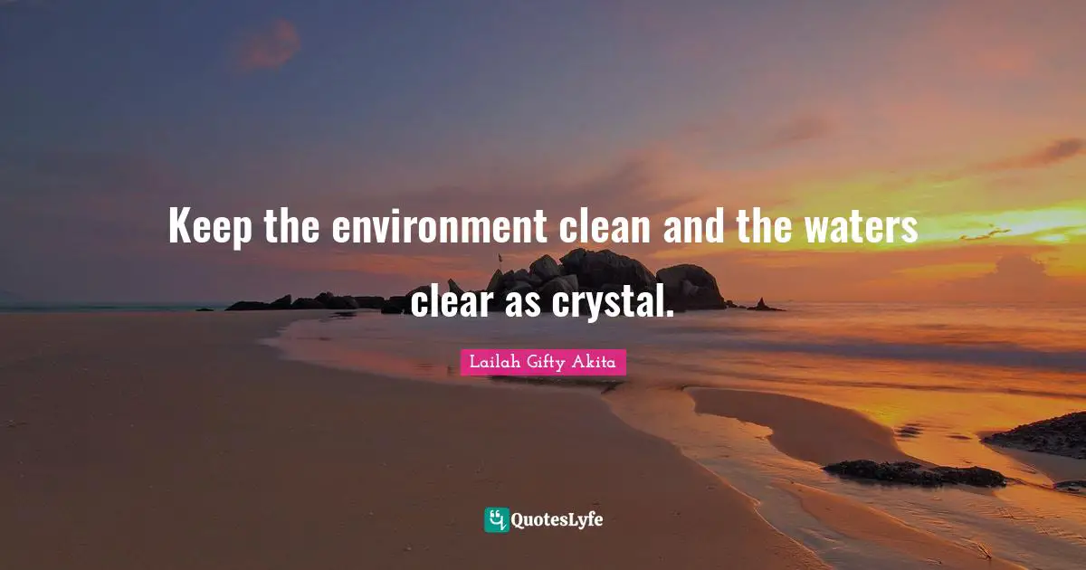 Keep the environment clean and the waters clear as crystal.
