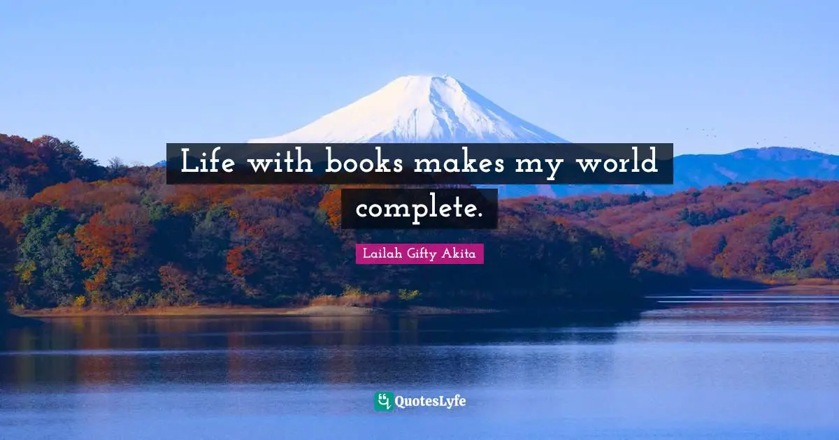 Life with books makes my world complete.