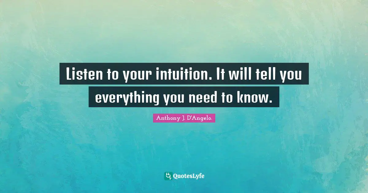 Listen to your intuition. It will tell you everything you need to know.