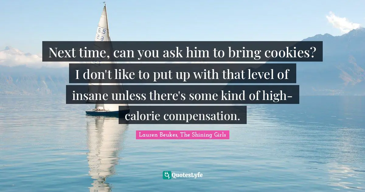 Next time, can you ask him to bring cookies? I don't like to put up with that level of insane unless there's some kind of high-calorie compensation.