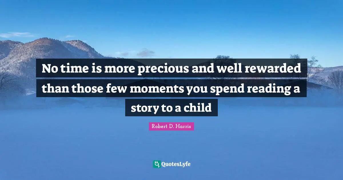 No time is more precious and well rewarded than those few moments you spend reading a story to a child