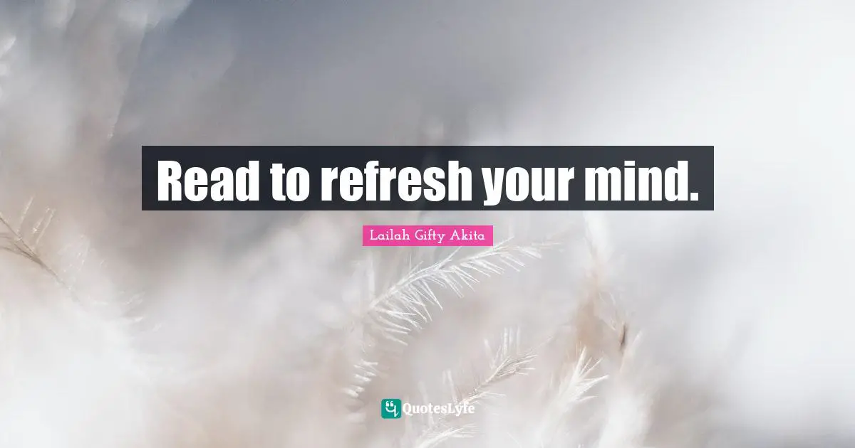 Lifelong Learning Quotes: "Read to refresh your mind."