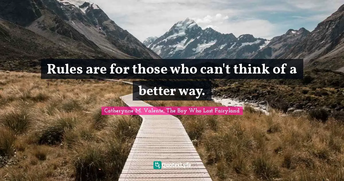 Rules are for those who can't think of a better way.