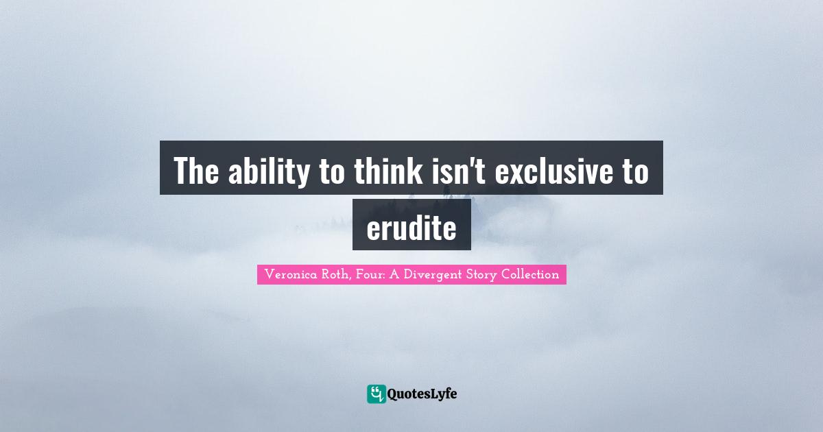 The ability to think isn't exclusive to erudite