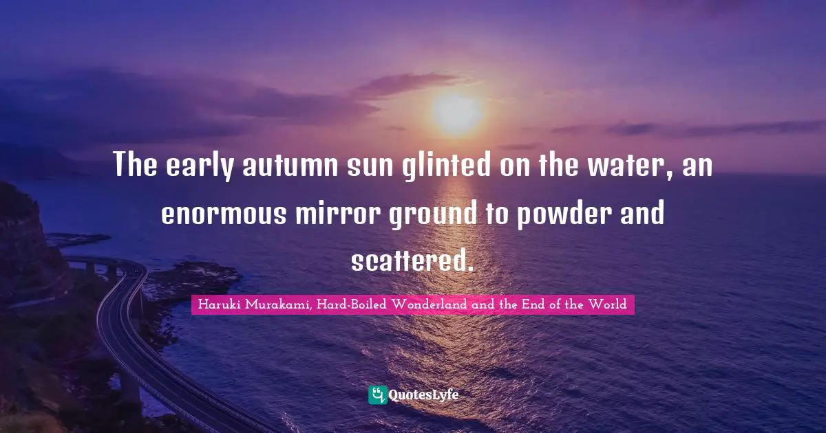The early autumn sun glinted on the water, an enormous mirror ground to powder and scattered.