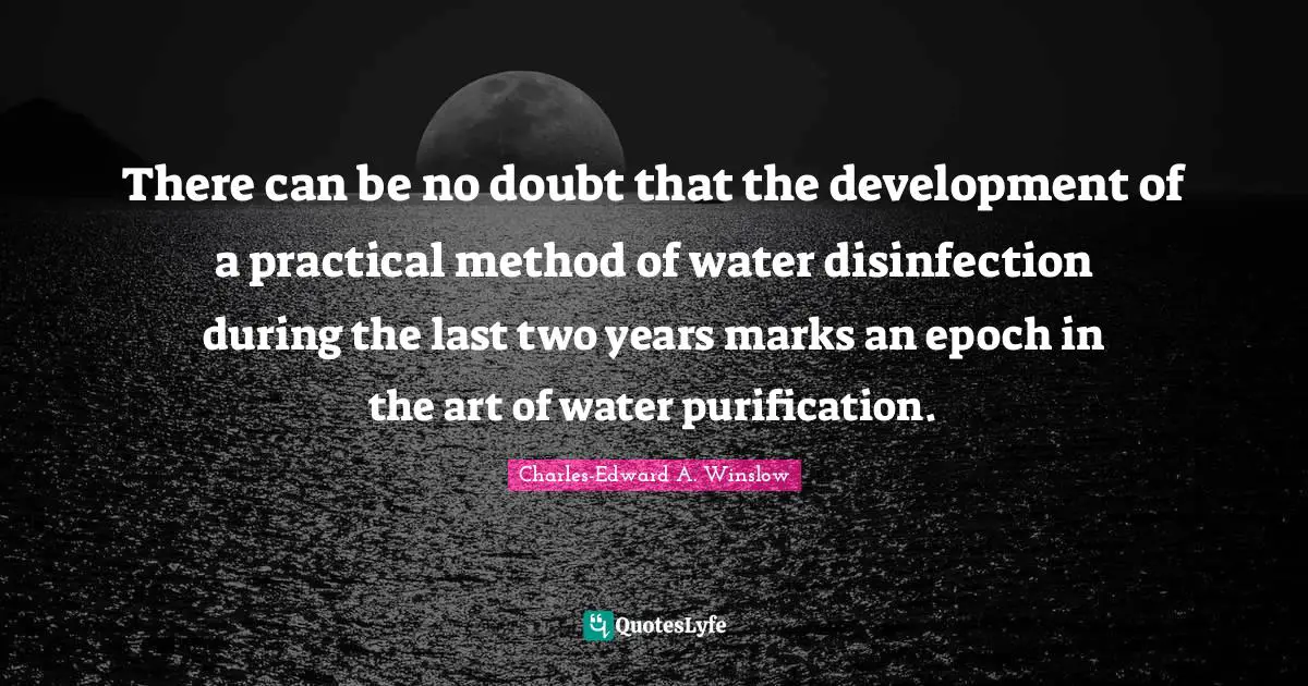 There can be no doubt that the development of a practical method of water disinfection during the last two years marks an epoch in the art of water purification.