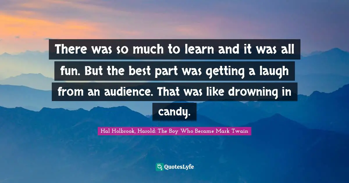 There was so much to learn and it was all fun. But the best part was getting a laugh from an audience. That was like drowning in candy.