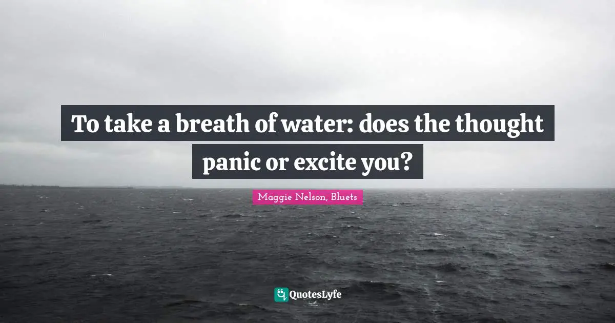 To take a breath of water: does the thought panic or excite you?