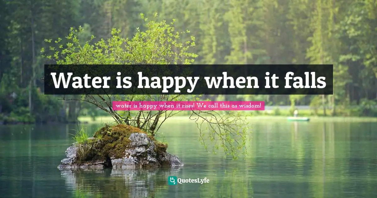 Water is happy when it falls