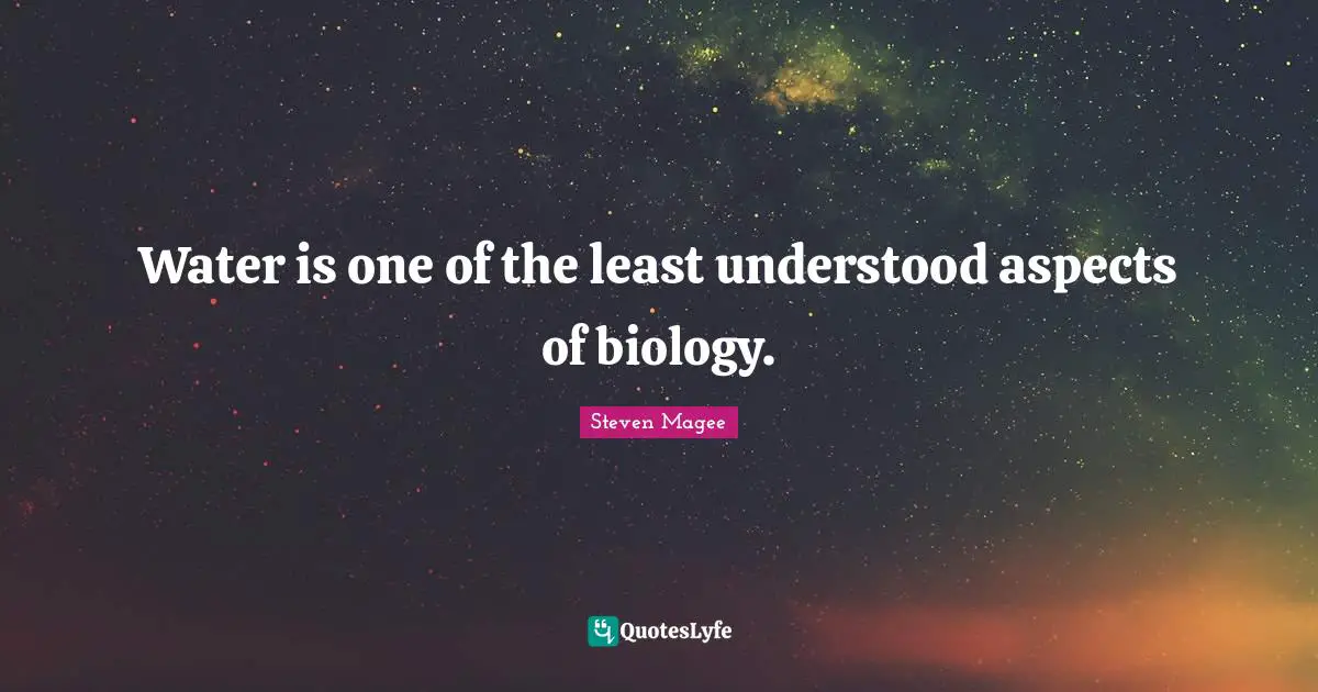 Aspects Quotes: "Water is one of the least understood aspects of biology."