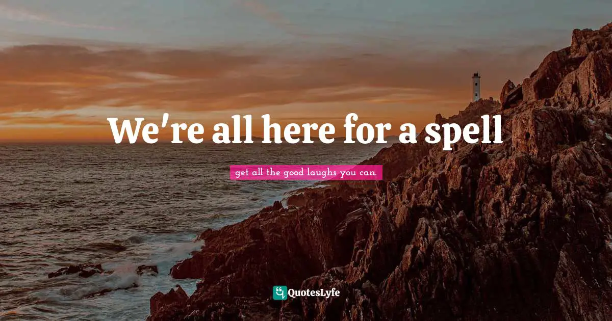 We're all here for a spell