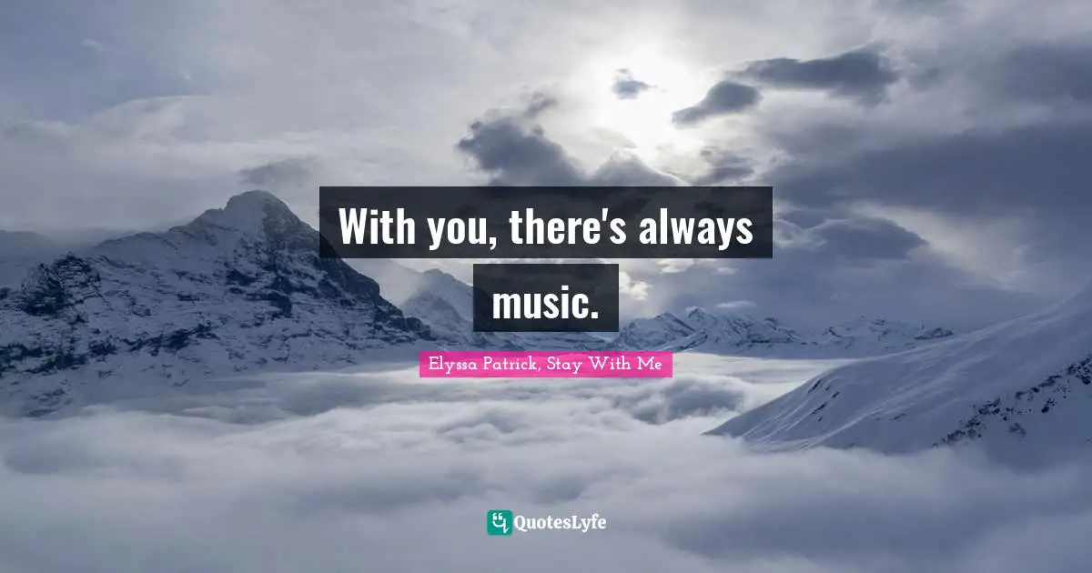 With you, there's always music.
