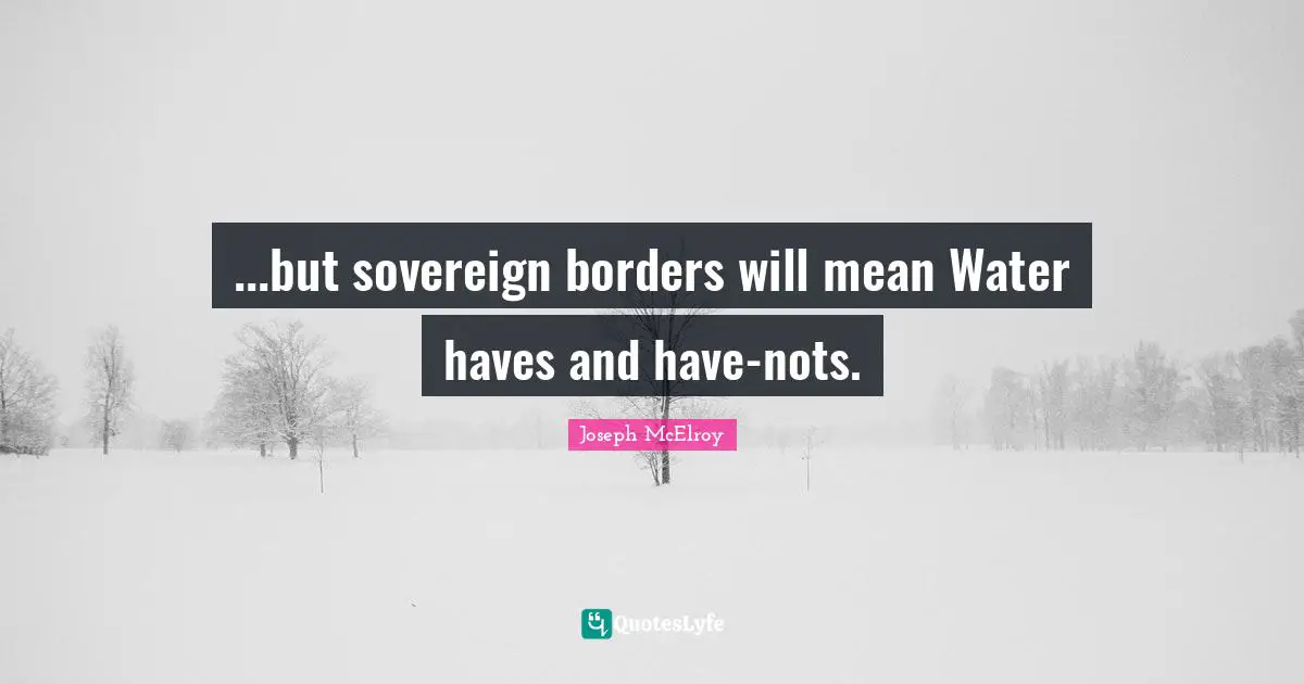 ...but sovereign borders will mean Water haves and have-nots.
