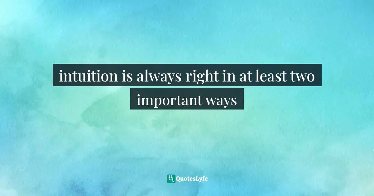 intuition is always right in at least two important ways