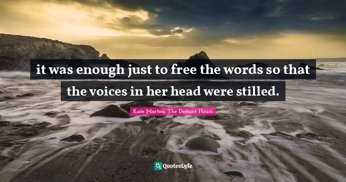 it was enough just to free the words so that the voices in her head were stilled.