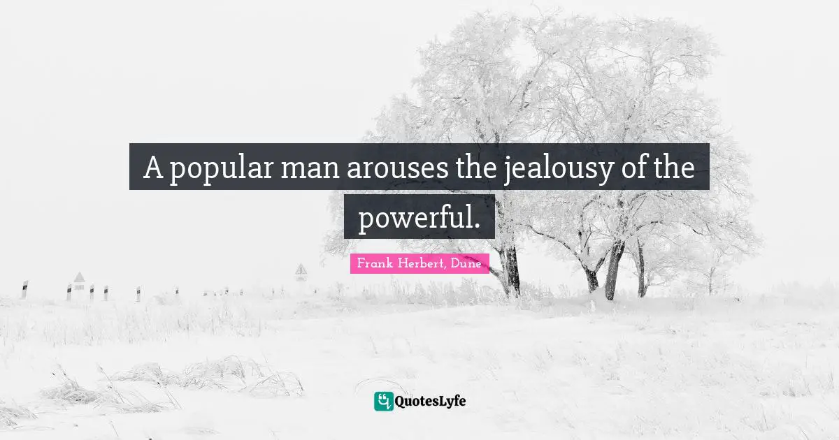 A popular man arouses the jealousy of the powerful.