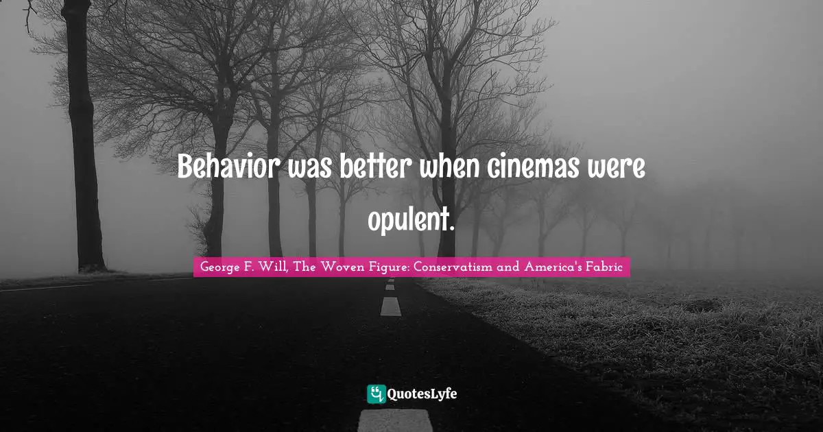 Behavior was better when cinemas were opulent.