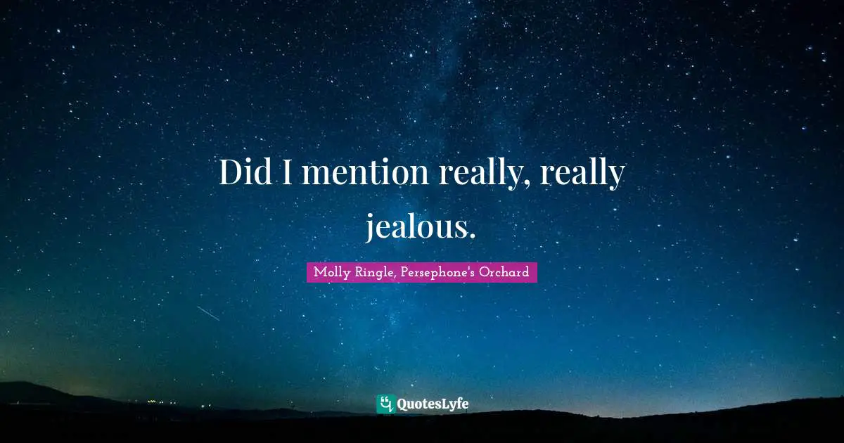 Did I mention really, really jealous.