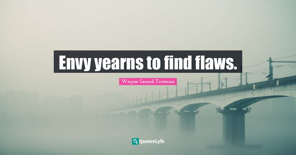 Envy yearns to find flaws.