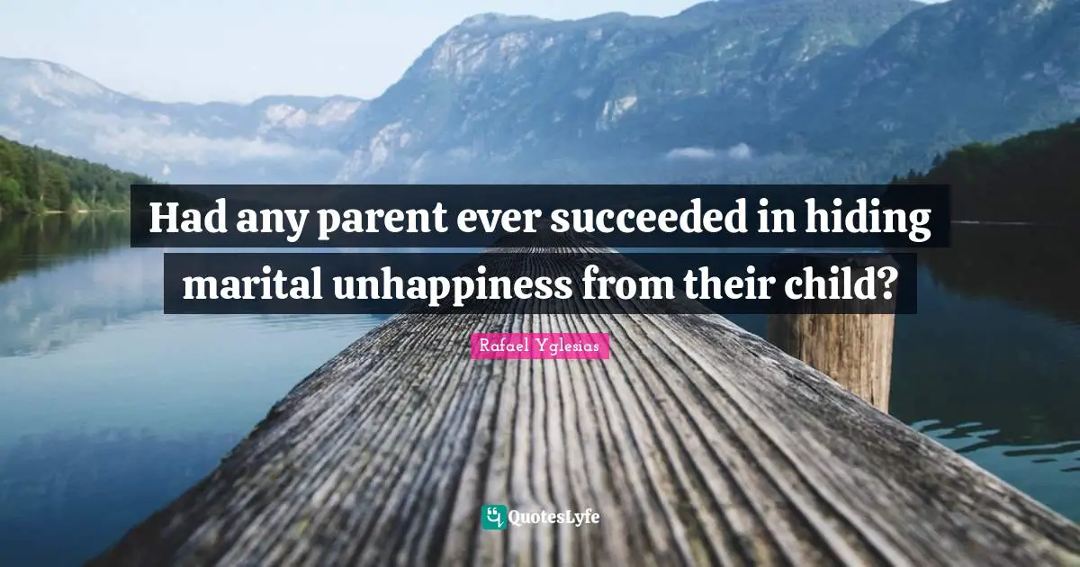 Had any parent ever succeeded in hiding marital unhappiness from their child?