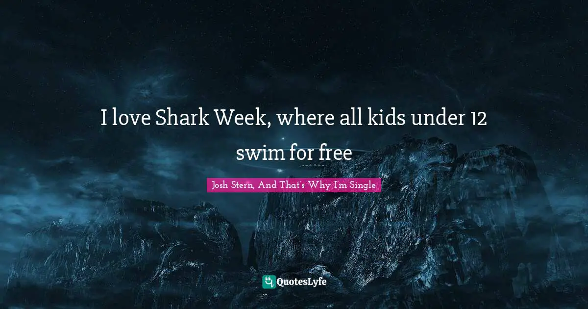 I love Shark Week, where all kids under 12 swim for free