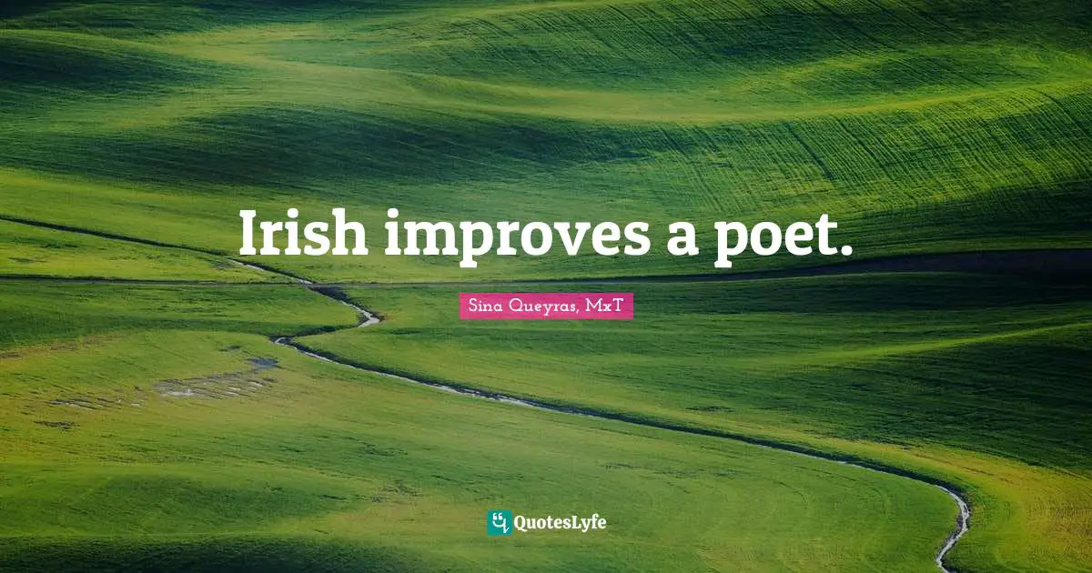 Irish improves a poet.