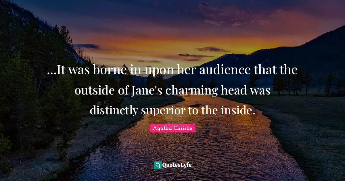 ...It was borne in upon her audience that the outside of Jane's charming head was distinctly superior to the inside.