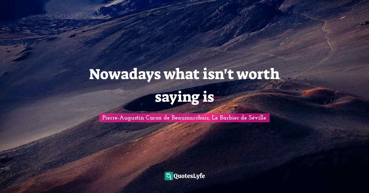 Nowadays what isn't worth saying is