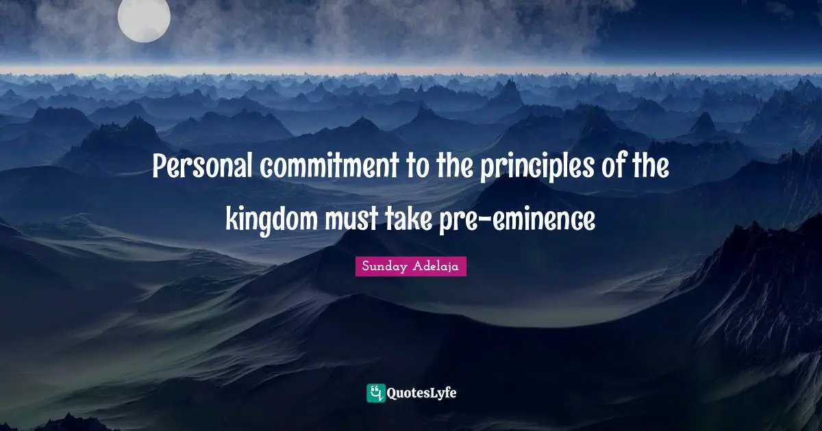 Personal commitment to the principles of the kingdom must take pre-eminence