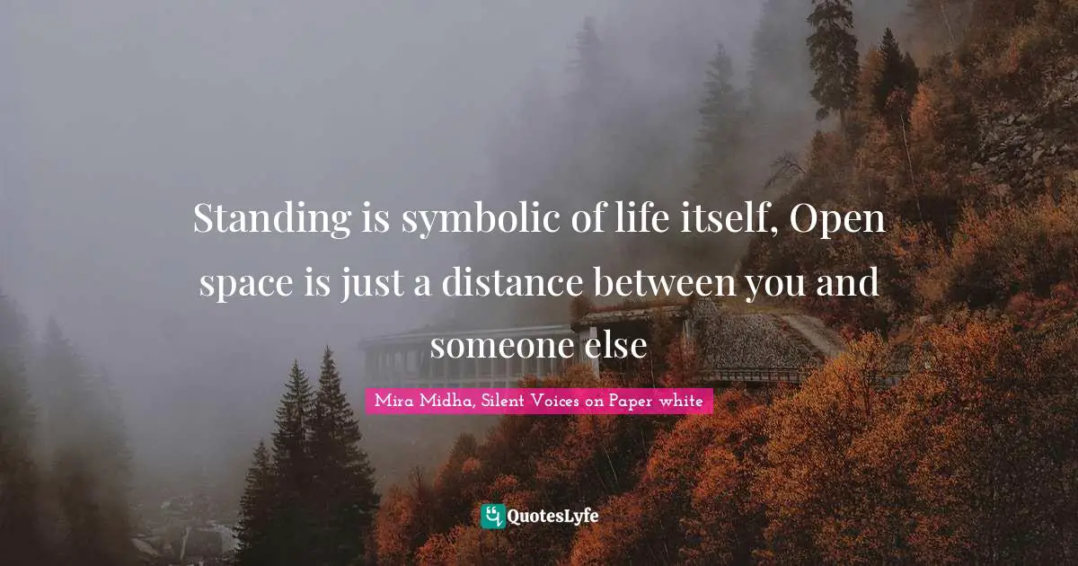 Mira Midha, Silent Voices On Paper White Quotes: "Standing is symbolic of life itself, Open space is just a distance between you and someone else"