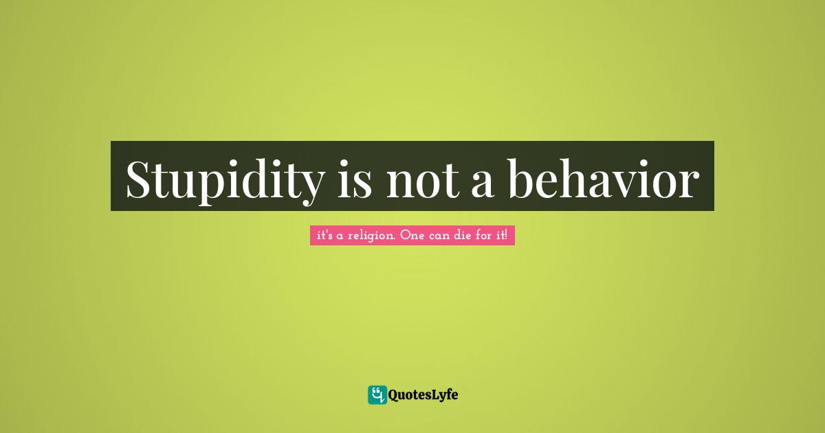 Stupidity is not a behavior