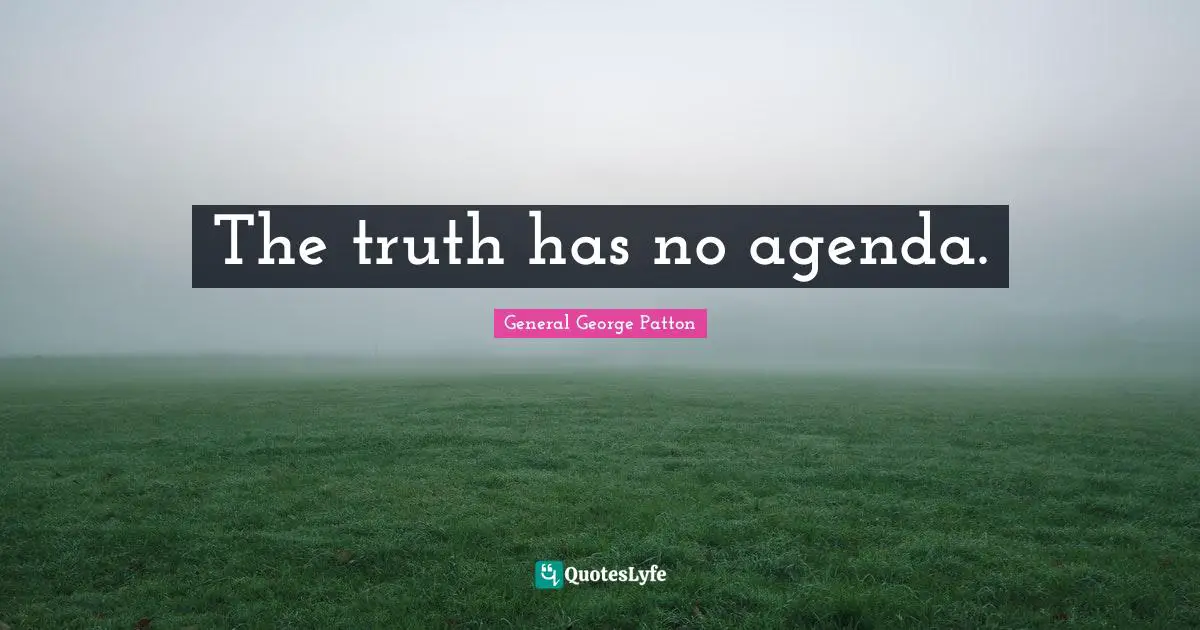 The truth has no agenda.