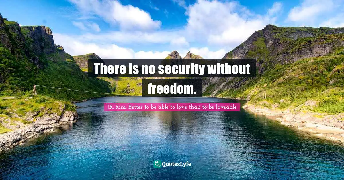 There is no security without freedom.