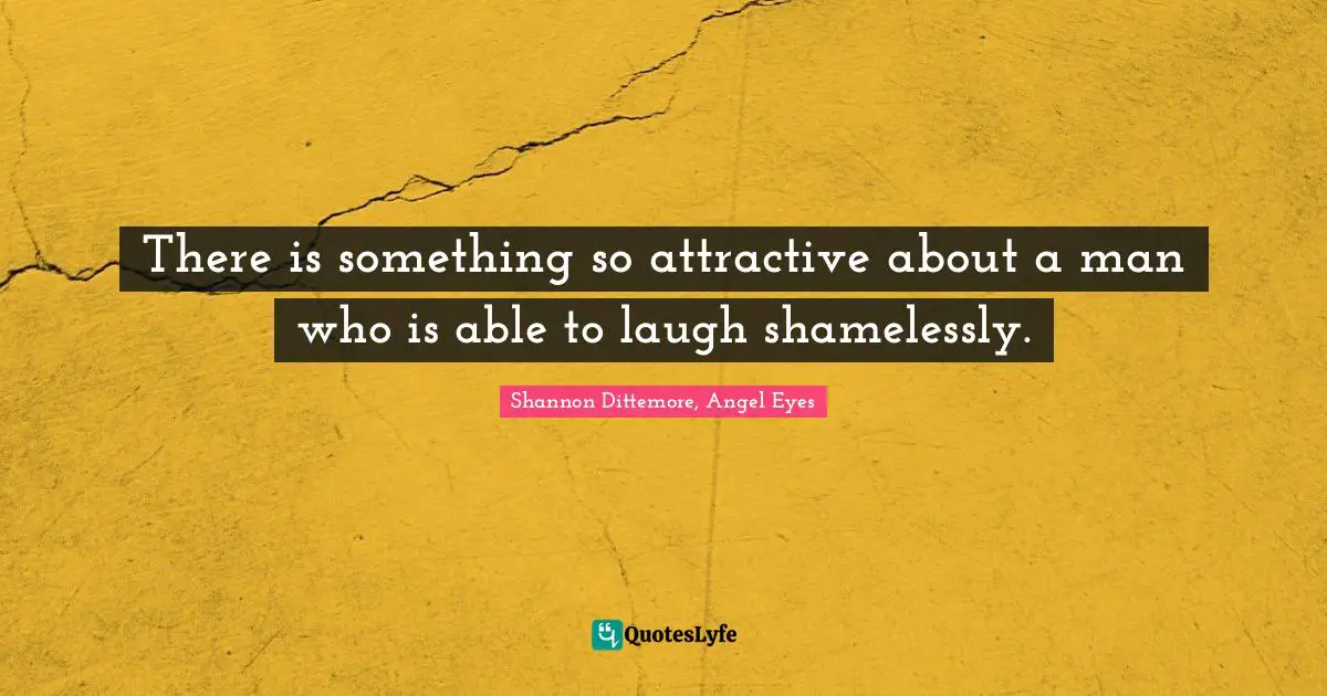There is something so attractive about a man who is able to laugh shamelessly.