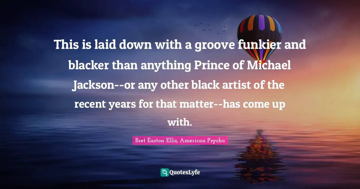 Brazen Quotes: "This is laid down with a groove funkier and blacker than anything Prince of Michael Jackson--or any other black artist of the recent years for that matter--has come up with."