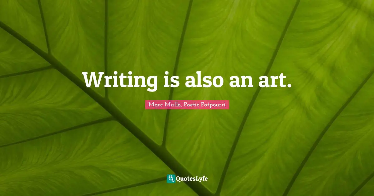 Writing is also an art.