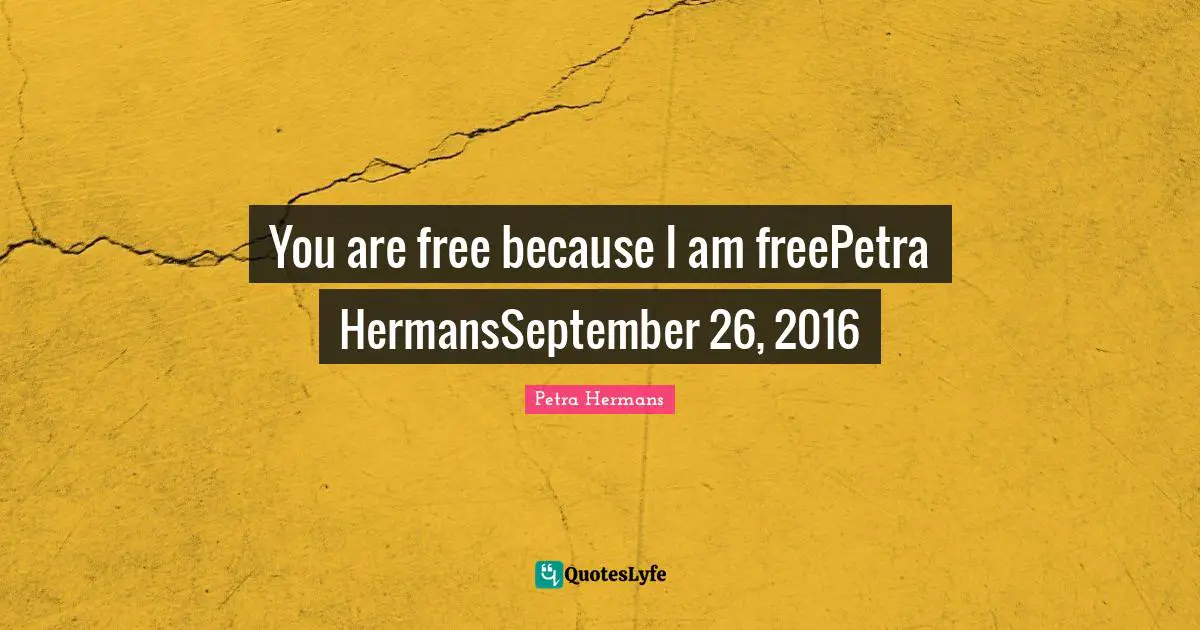 You are free because I am freePetra HermansSeptember 26, 2016