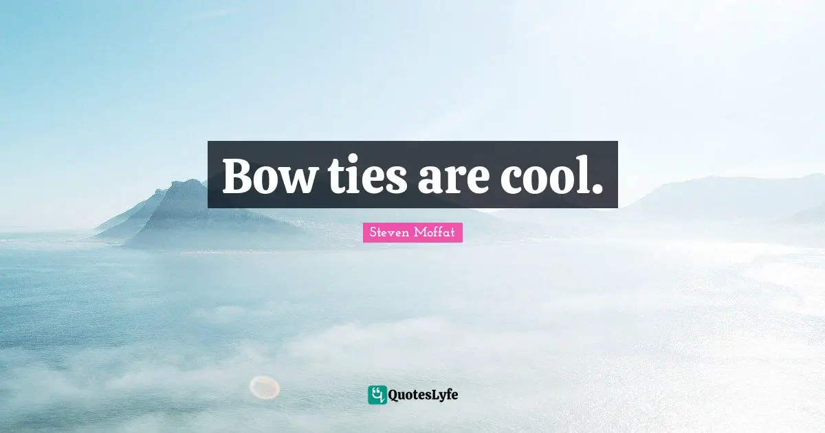 Bow ties are cool.