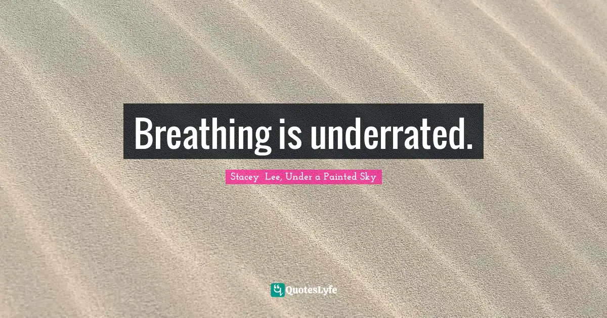 Breathing is underrated.
