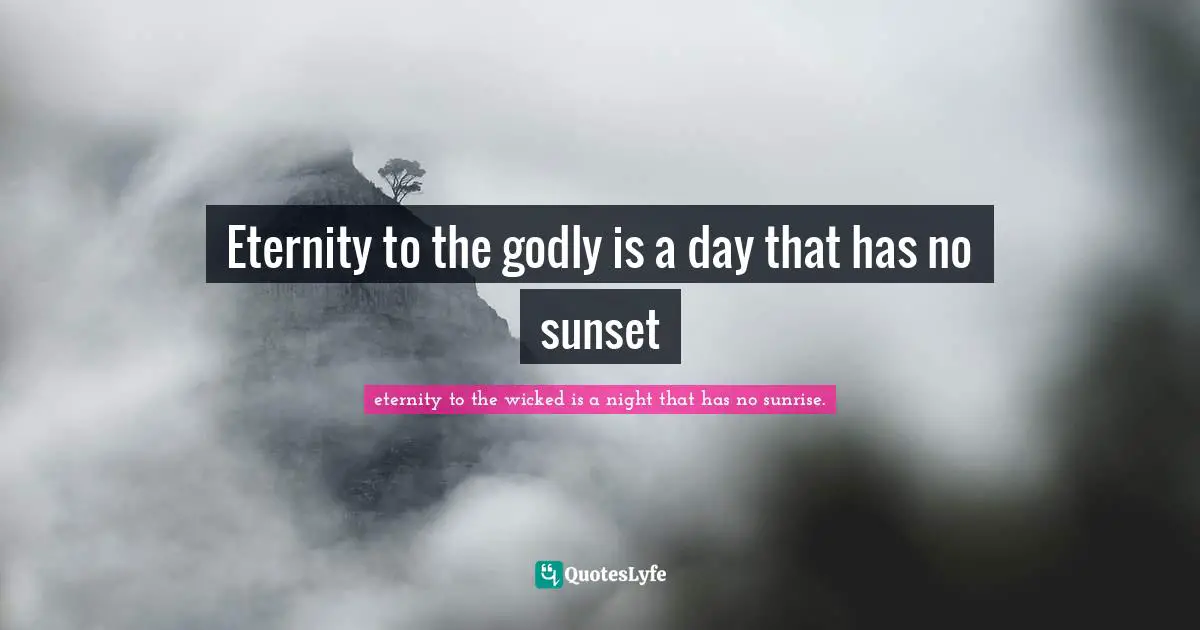 Eternity to the godly is a day that has no sunset