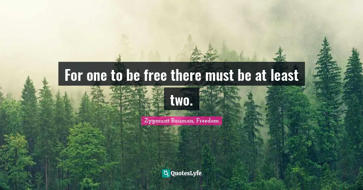 For one to be free there must be at least two.