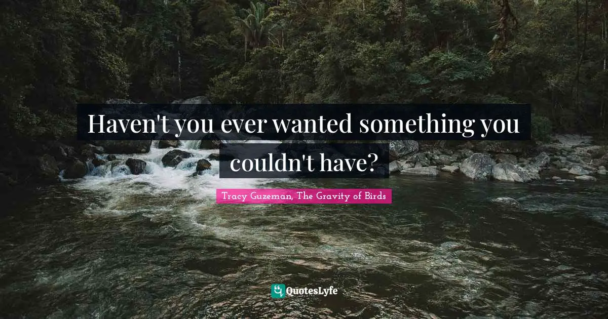 Haven't you ever wanted something you couldn't have?