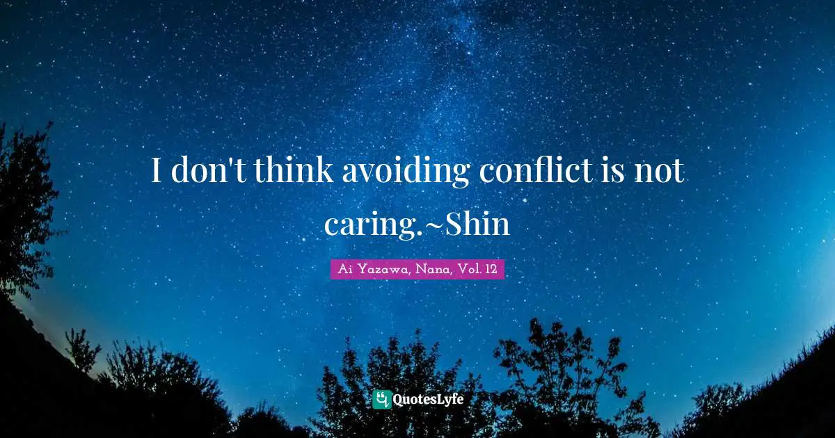 I don't think avoiding conflict is not caring.~Shin