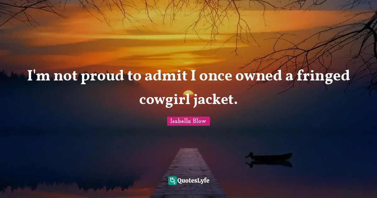I'm not proud to admit I once owned a fringed cowgirl jacket.
