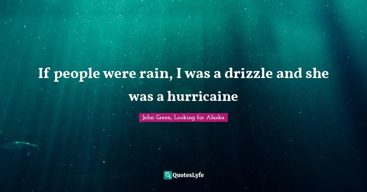 Drizzle Quotes: "If people were rain, I was a drizzle and she was a hurricaine"
