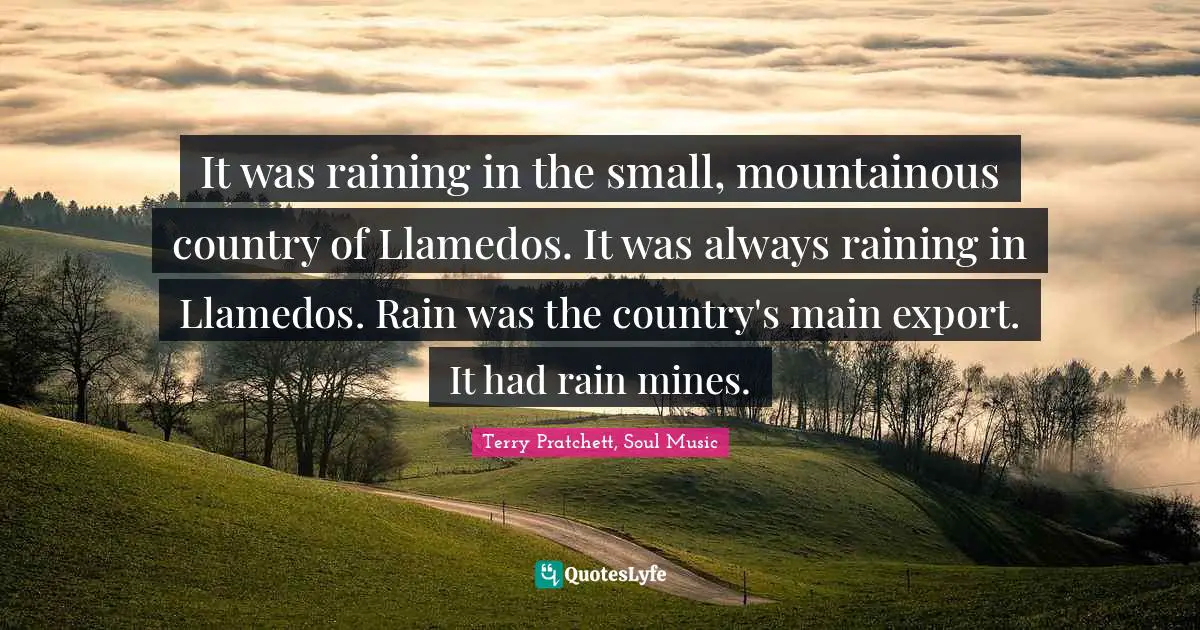 It was raining in the small, mountainous country of Llamedos. It was always raining in Llamedos. Rain was the country's main export. It had rain mines.