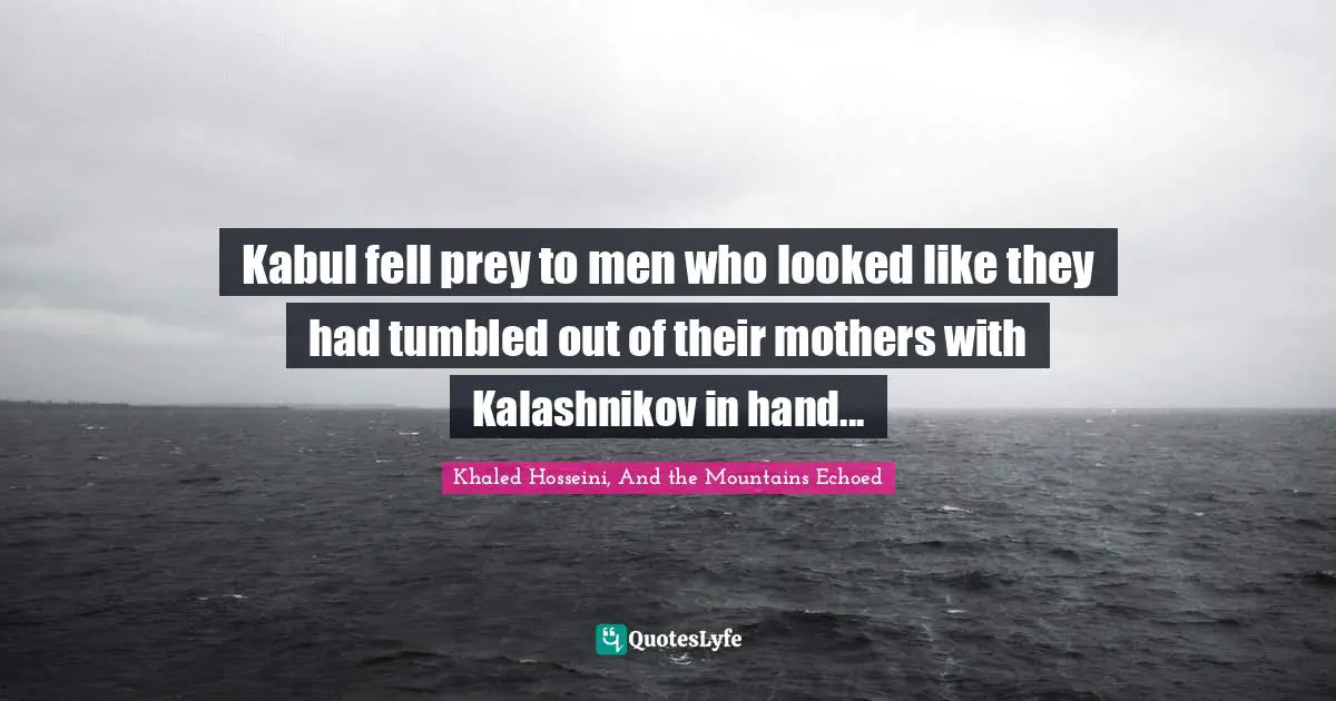 Kabul fell prey to men who looked like they had tumbled out of their mothers with Kalashnikov in hand...