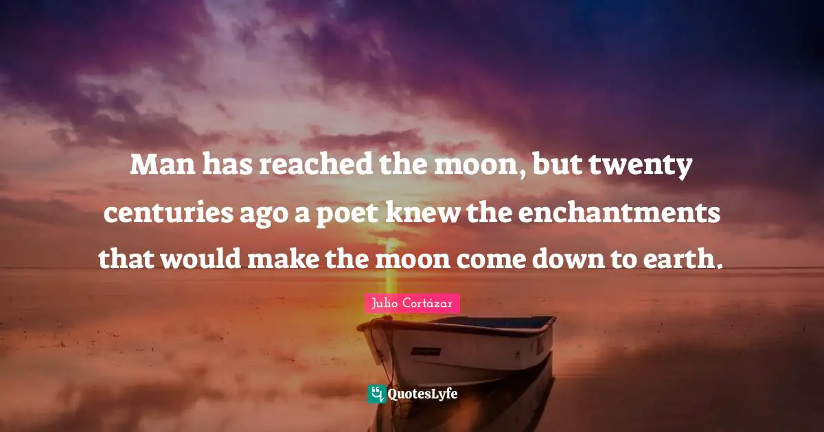 Man has reached the moon, but twenty centuries ago a poet knew the enchantments that would make the moon come down to earth.