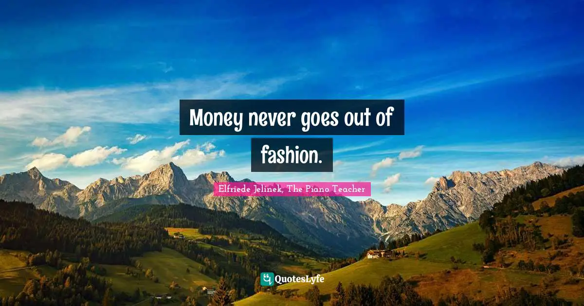 Money never goes out of fashion.